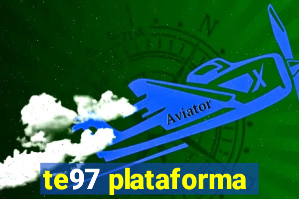 te97 plataforma